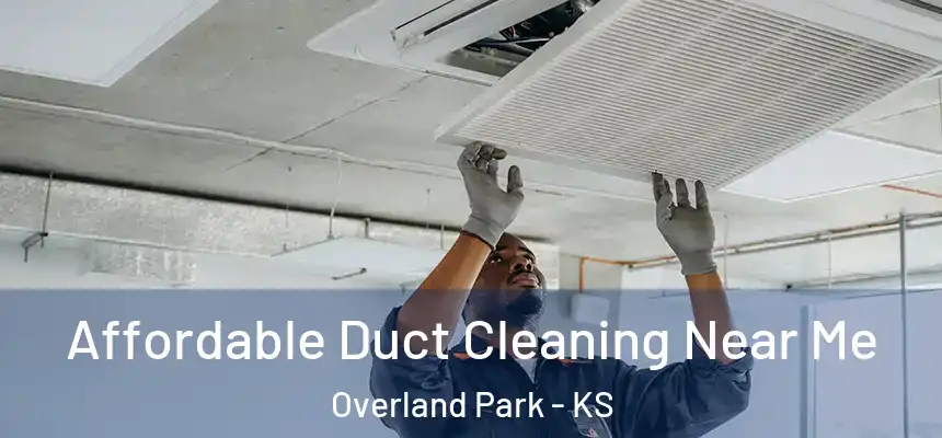 Affordable Duct Cleaning Near Me Overland Park - KS