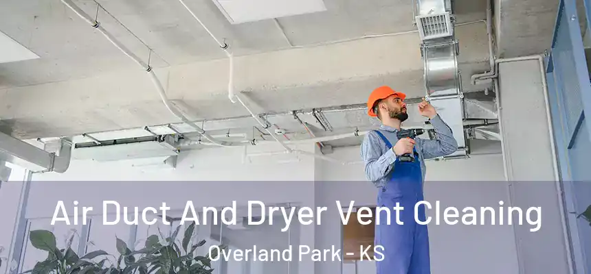  Air Duct And Dryer Vent Cleaning Overland Park - KS