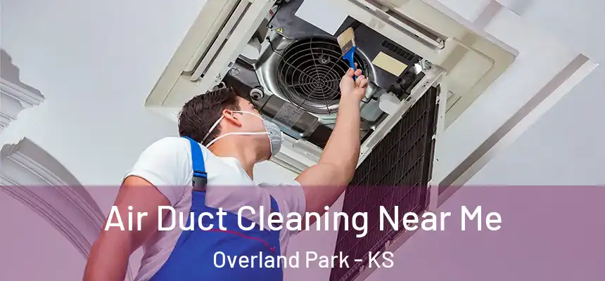 Air Duct Cleaning Near Me Overland Park - KS