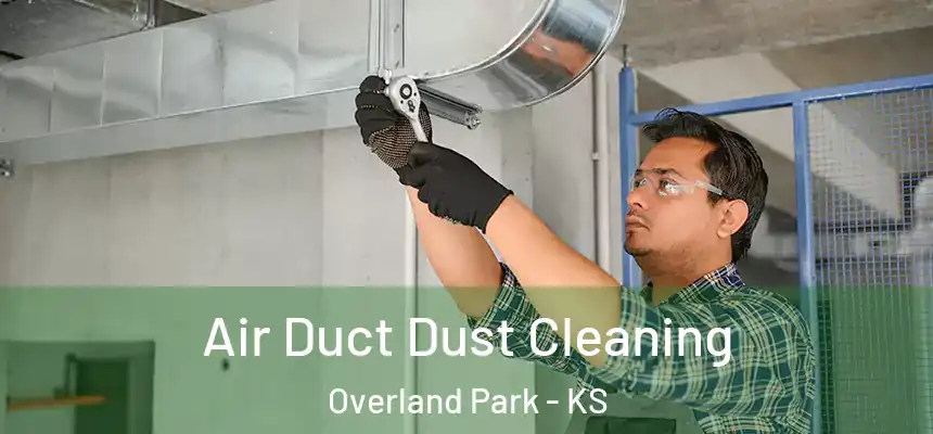  Air Duct Dust Cleaning Overland Park - KS