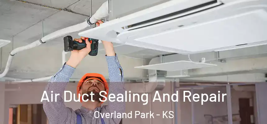  Air Duct Sealing And Repair Overland Park - KS