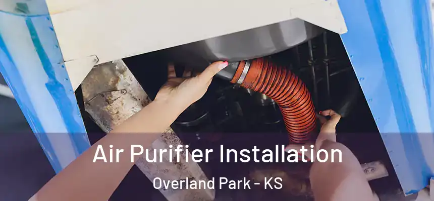 Air Purifier Installation Overland Park - KS