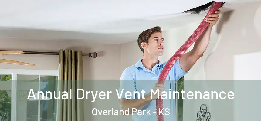 Annual Dryer Vent Maintenance Overland Park - KS