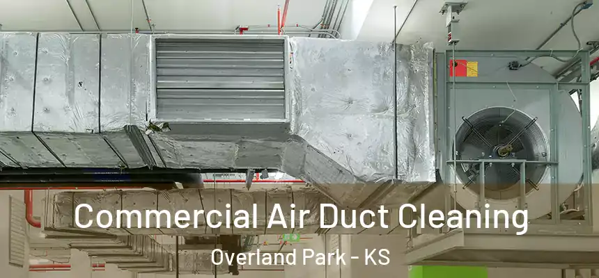  Commercial Air Duct Cleaning Overland Park - KS
