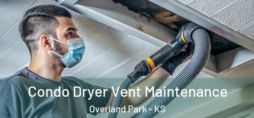 Condo Dryer Vent Maintenance Overland Park - KS
