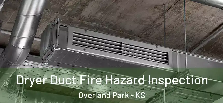 Dryer Duct Fire Hazard Inspection Overland Park - KS
