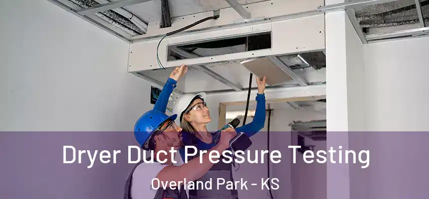 Dryer Duct Pressure Testing Overland Park - KS
