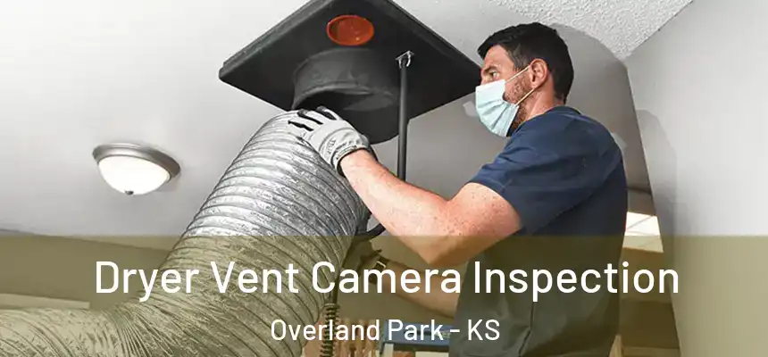 Dryer Vent Camera Inspection Overland Park - KS