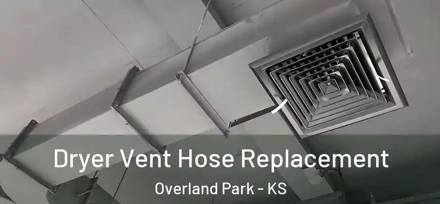 Dryer Vent Hose Replacement Overland Park - KS