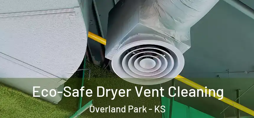 Eco-Safe Dryer Vent Cleaning Overland Park - KS
