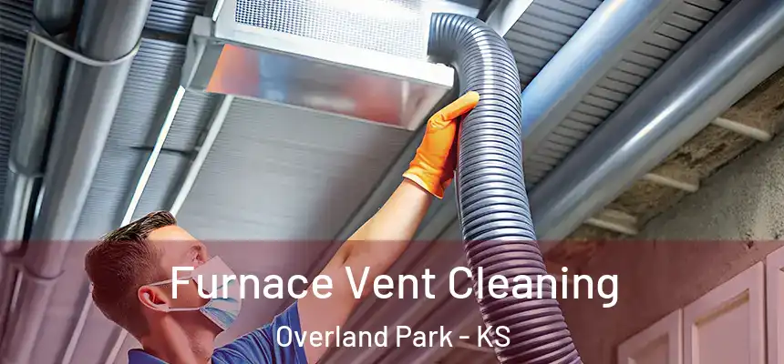 Furnace Vent Cleaning Overland Park - KS