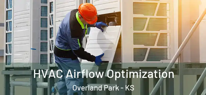 HVAC Airflow Optimization Overland Park - KS
