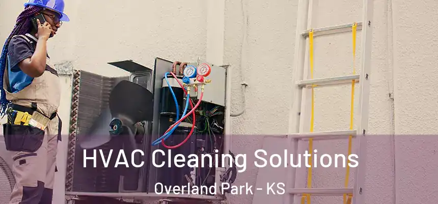 HVAC Cleaning Solutions Overland Park - KS