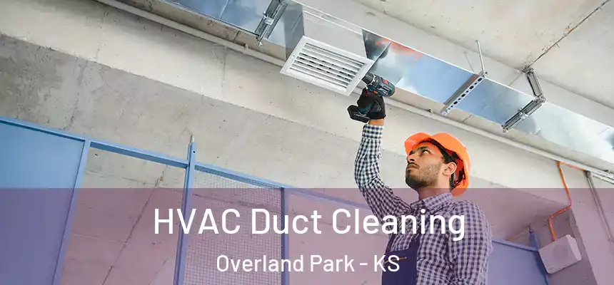  HVAC Duct Cleaning Overland Park - KS