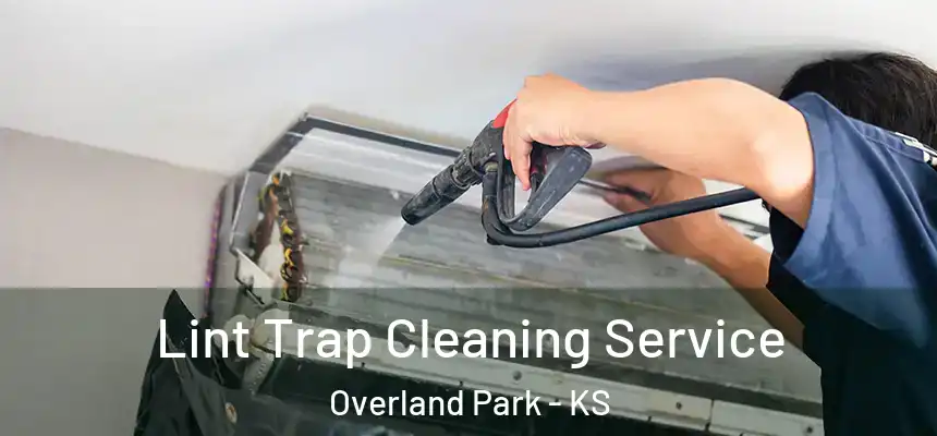 Lint Trap Cleaning Service Overland Park - KS