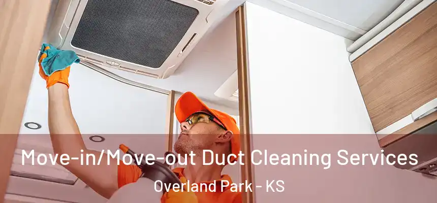 Move-in/Move-out Duct Cleaning Services Overland Park - KS