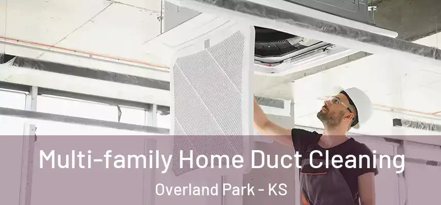 Multi-family Home Duct Cleaning Overland Park - KS