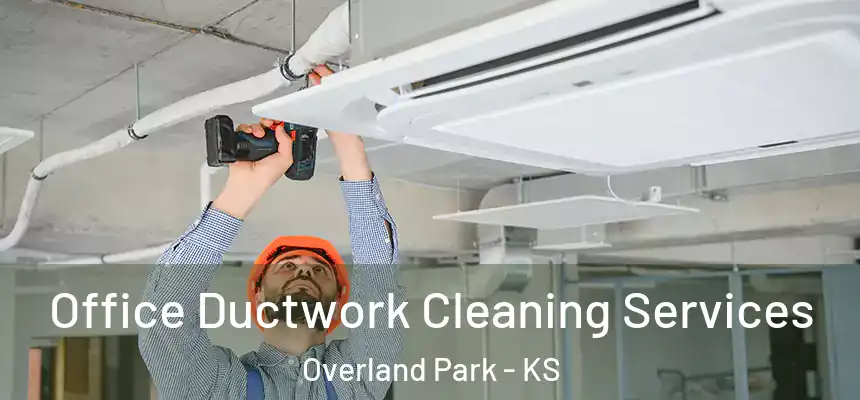  Office Ductwork Cleaning Services Overland Park - KS