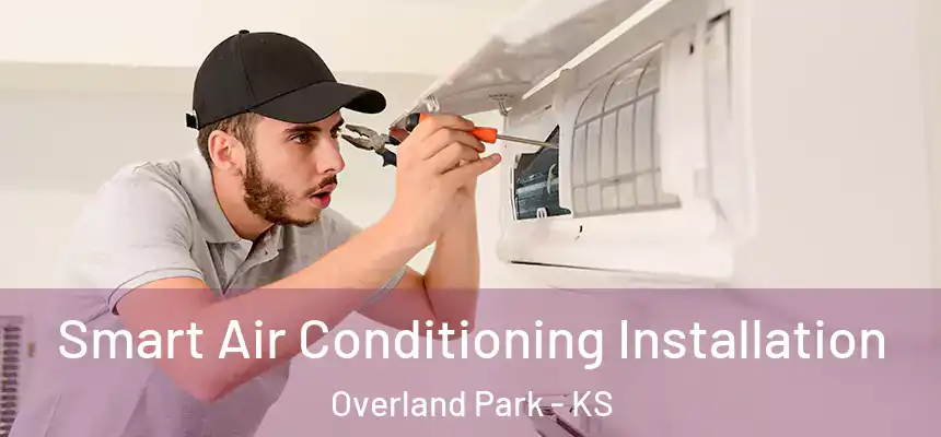 Smart Air Conditioning Installation Overland Park - KS