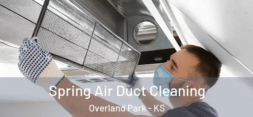 Spring Air Duct Cleaning Overland Park - KS