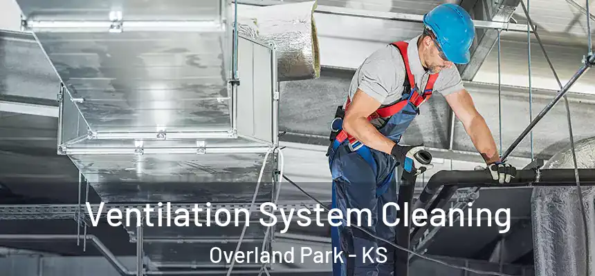  Ventilation System Cleaning Overland Park - KS